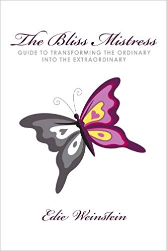 The Bliss Mistress Guide to Transforming the Ordinary into the Extraordinary - Edie Weinstein